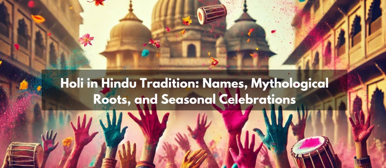 Holi in Hindu Tradition: Names, Mythological Roots & Celebration