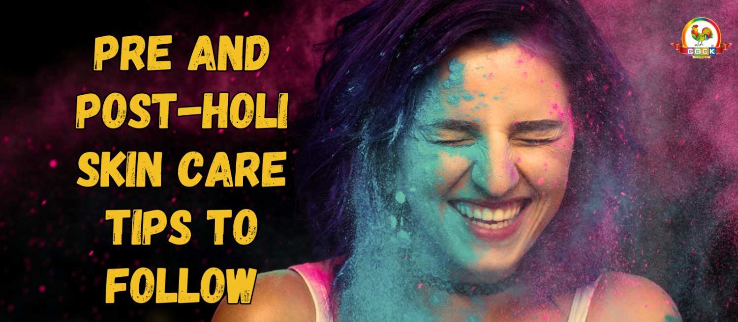 Pre and Post-Holi Skin Care Tips to Follow